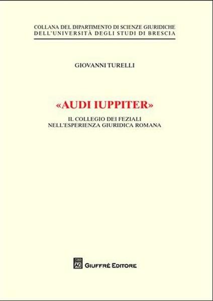 «Audi iuppiter». Il collegio dei feziali nell'esperienza giuridica romana - Giovanni Turelli - copertina