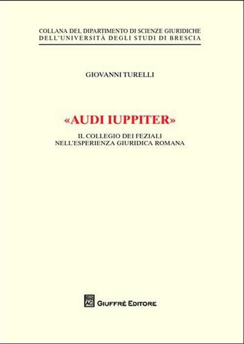 «Audi iuppiter». Il collegio dei feziali nell'esperienza giuridica romana - Giovanni Turelli - copertina