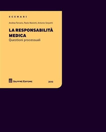 La responsabilità medica. Questioni processuali - Andrea Ferrario,Paolo Mariotti,Antonio Serpetti - copertina
