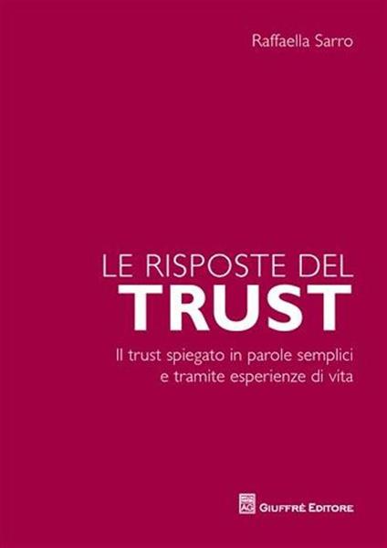 Le risposte del trust. Il trust spiegato in parole semplici e tramite esperienze di vita - Raffaella Sarro - copertina