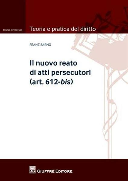 Il nuovo reato di atti persecutori (art. 612-bis) - Franz Sarno - copertina