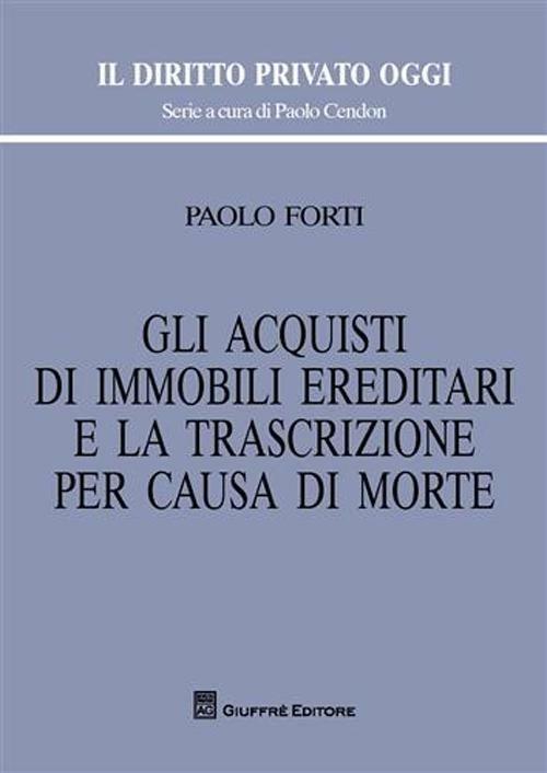 Gli acquisti di immobili ereditari e la trascrizione per causa di morte - Paolo Forti - copertina