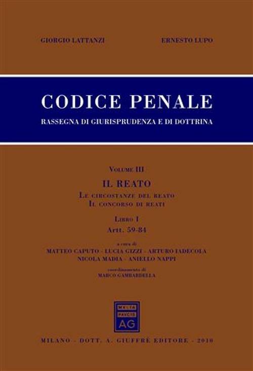 Codice penale. Rassegna di giurisprudenza e di dottrina. Vol. 3\1: Artt. 59-84. Il reato. Le circostanze del reato. Il concorso di reati. - Giorgio Lattanzi,Ernesto Lupo - copertina