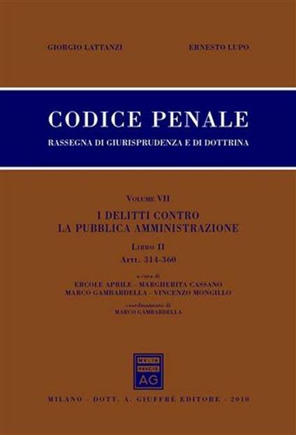 Codice penale. Rassegna di giurisprudenza e di dottrina. Vol. 7\2: I delitti contro la pubblica amministrazione. Artt. 314-360. - Giorgio Lattanzi,Ernesto Lupo - copertina