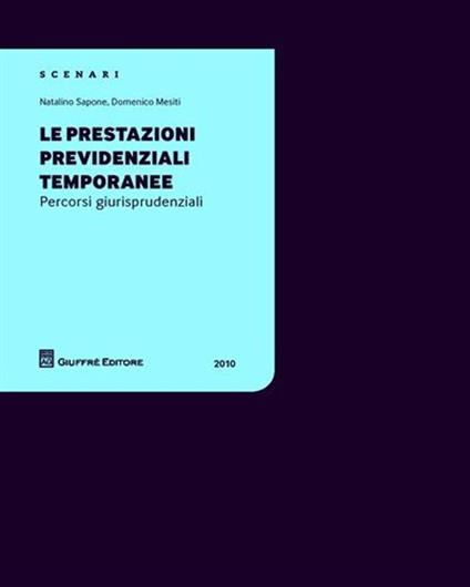 Le prestazioni previdenziali temporanee. Percorsi giurisprudenziali - Natalino Sapone,Domenico Mesiti - copertina