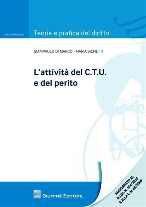 L' attività del C.T.U. e del perito - Giampaolo Di Marco,Maria Sichetti - copertina