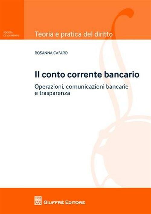 Il conto corrente bancario. Operazioni, comuncazioni bancarie e trasparenza - Rosanna Cafaro - copertina