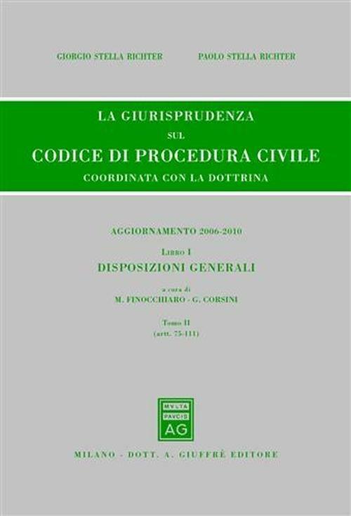 La giurisprudenza sul codice di procedura civile. Coordinata con la dottrina. Aggiornamento 2006-2010. Vol. 1\2: Disposizioni generali (Artt. 75-111). - copertina