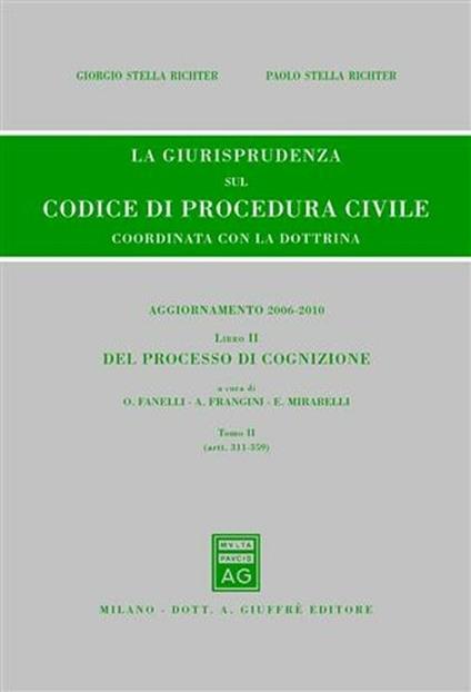 La giurisprudenza sul codice di procedura civile. Coordinata con la dottrina. Aggiornamento 2006-2010. Vol. 2\2: Del processo di cognizione (Artt. 311-359). - Giorgio Stella Richter,Paolo Stella Richter - copertina