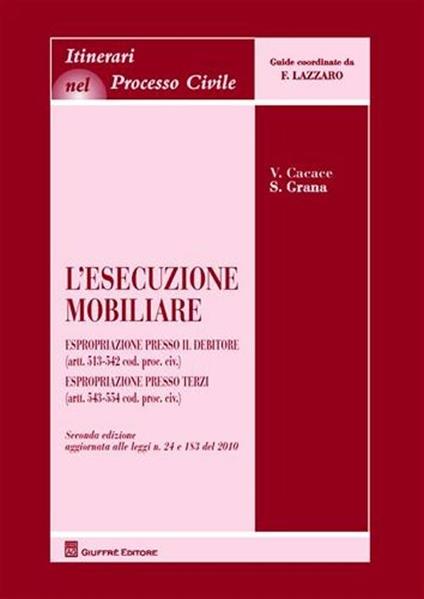 L' esecuzione mobiliare. Espropriazione presso il debitore (artt. 513-542 Cod. proc. civ.). Espropriazione presso terzi (artt. 543-554 Cod. proc. civ.) - Valentina Cacace,Silvia Grana - copertina