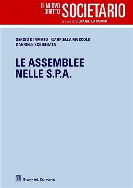 Le assemblee nelle Spa - Sergio Di Amato,Gabriella Muscolo,Gabriele Sciumbata - copertina