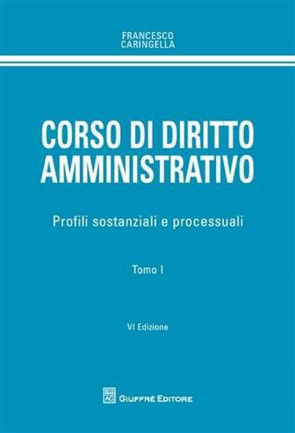 Corso di diritto amministrativo. Profili sostanziali e processuali - Francesco Caringella - copertina
