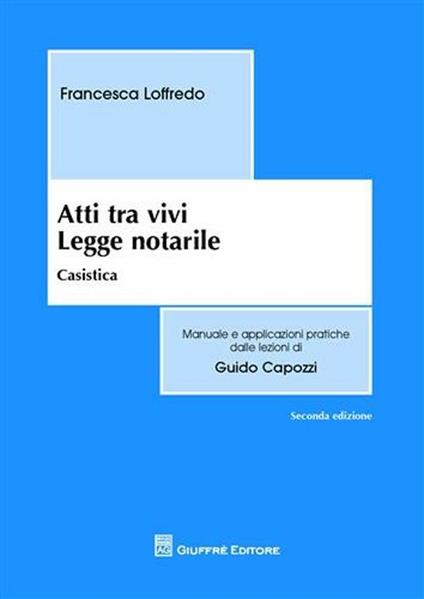 Atti tra vivi. Legge notarile. Casistica - Francesca Loffredo - copertina