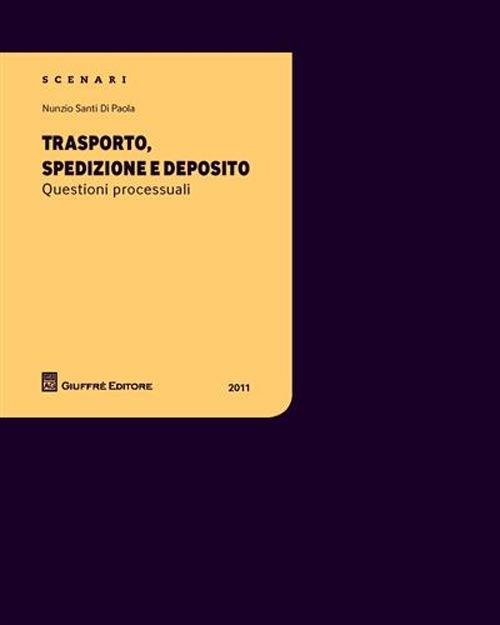 Trasporto, spedizione e deposito. Questioni processuali - Nunzio Santi Di Paola - copertina