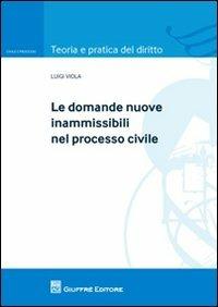 Le domande nuove inammissibili nel processo civile - Luigi Viola - copertina