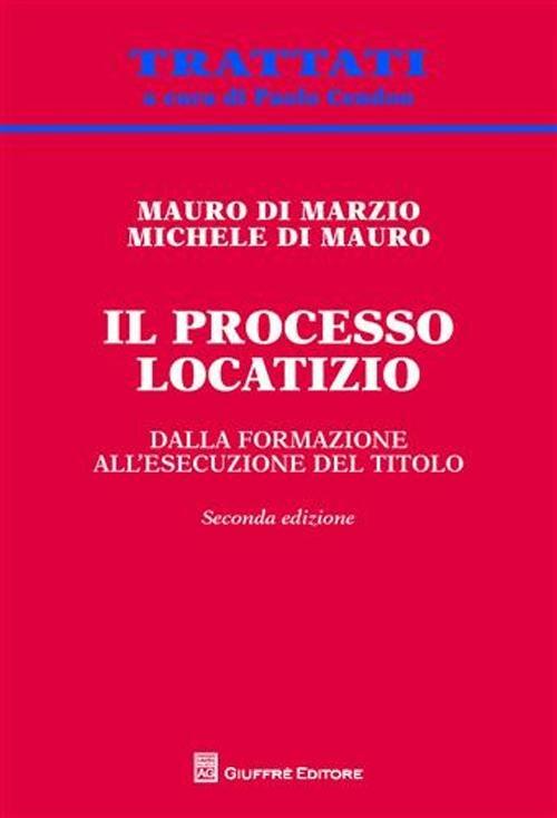 Il processo locatizio. Dalla formazione all'esecuzione del titolo - Mauro Di Marzio,Michele Di Mauro - copertina