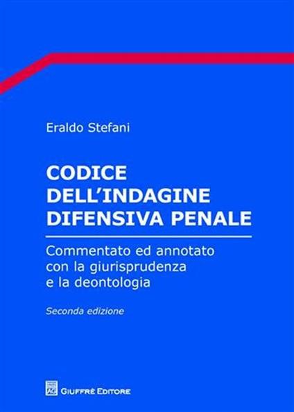 Codice dell'indagine difensiva penale. Commentato ed annotato con la giurisprudenza e la deontologia - copertina