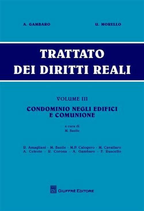 Trattato dei diritti reali. Vol. 3: Condominio negli edifici e comunione. - Antonio Gambaro,Umberto Morello - copertina