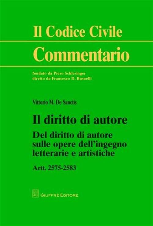 Il diritto di autore. Del diritto di autore sulle opere dell'ingegno letterarie e artistiche. Artt. 2575-2583 - Vittorio M. De Sanctis - copertina