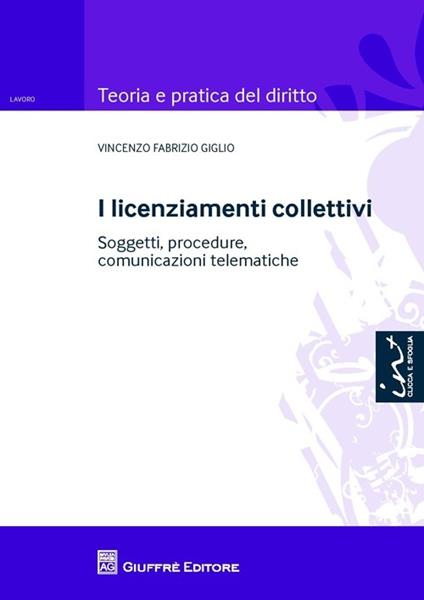 I licenziamenti collettivi. Soggetti, procedure, comunicazioni telematiche - Vincenzo Fabrizio Giglio - copertina