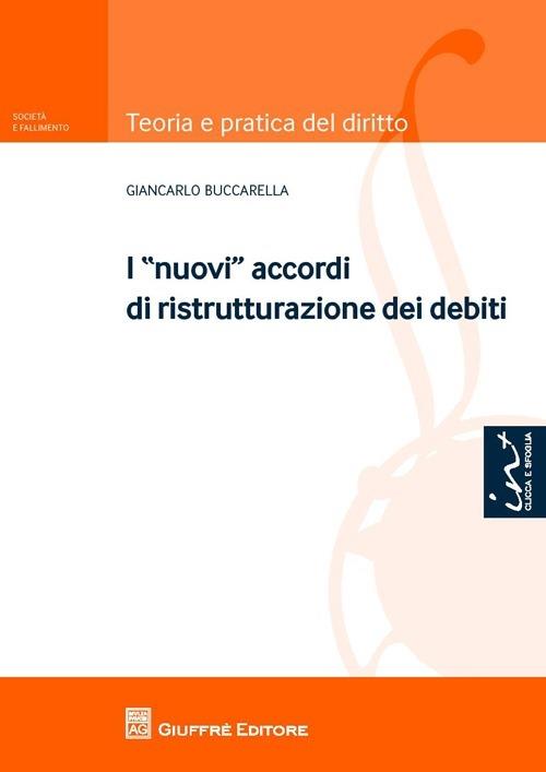 I nuovi accordi di ristrutturazione dei debiti - Giancarlo Buccarella - copertina