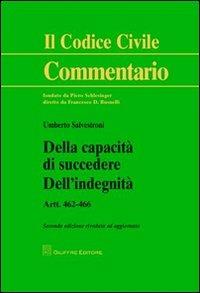 Della capacità di succedere. Dell'indegnità. Artt. 462-466 - Umberto Salvestroni - copertina