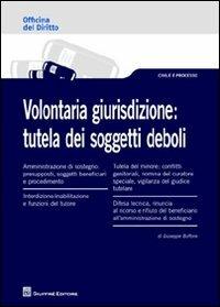 Volontaria giurisdizione. Tutela dei soggetti deboli - Giuseppe Buffone - copertina