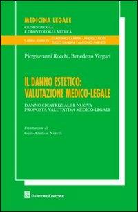 Il danno estetico. Valutazione medico-legale. Danno cicatriziale e nuova proposta valutativa medico-legale - Piergiovanni Rocchi,Benedetto Vergari - copertina