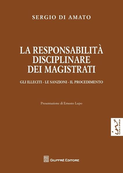 La responsabilità disciplinare dei magistrati. Gli illeciti, le sanzioni, il procedimento - Sergio Di Amato - copertina