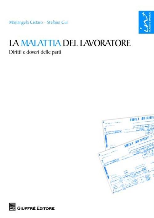 La malattia del lavoratore. Diritti e doveri delle parti - Mariangela Cistaro,Stefano Cui - copertina