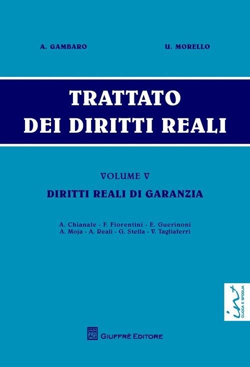 Trattato dei diritti reali. Vol. 5: Diritti reali di garanzia. - Antonio Gambaro,Umberto Morello - copertina