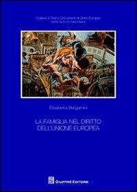 La famiglia nel diritto dell'Unione Europea - Elisabetta Bergamini - copertina
