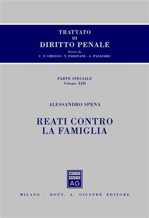 Trattato di diritto penale. Parte speciale. Vol. 13: Reati contro la famiglia. - Carlo Federico Grosso,Tullio Padovani,Antonio Pagliaro - copertina