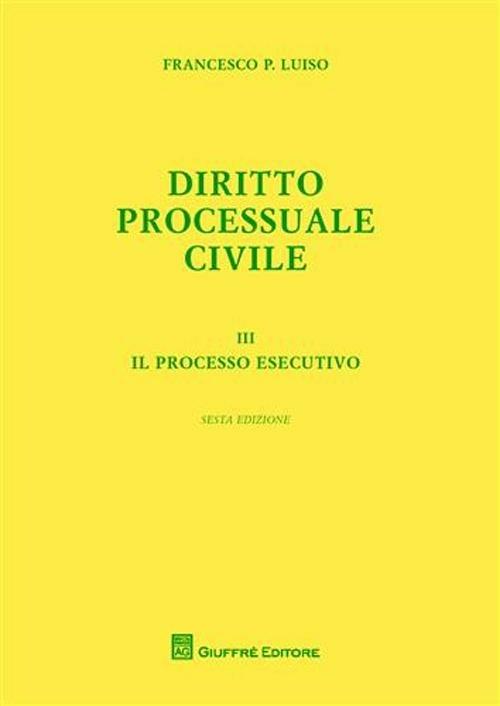 Diritto processuale civile. Vol. 3: processo esecutivo, Il. - Francesco Paolo Luiso - copertina