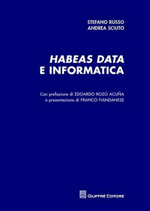 Habeas data e informatica - Stefano Russo,Andrea Sciuto - copertina