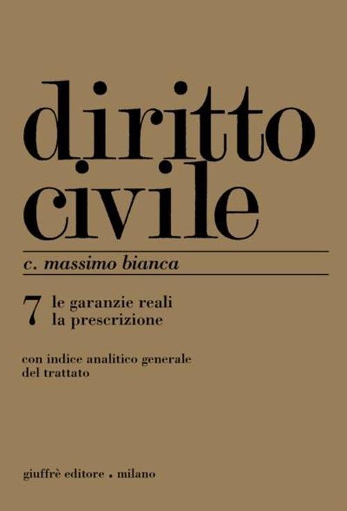 Diritto civile. Vol. 7: Le garanzie reali. La prescrizione. - Cesare Massimo Bianca - copertina