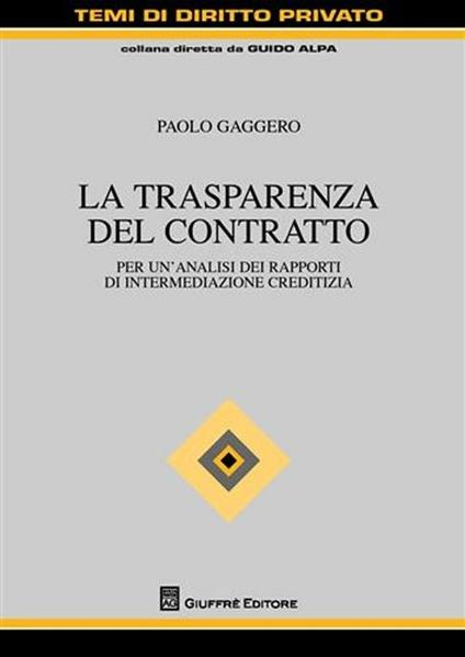La trasparenza del contratto. Per un'analisi dei rapporti di intermediazione creditizia - Paolo Gaggero - copertina