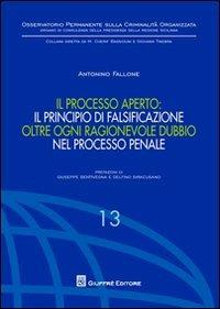 Il processo aperto: il principio di falsificazione oltre ogni ragionevole dubbio nel processo penale - Antonino Fallone - copertina
