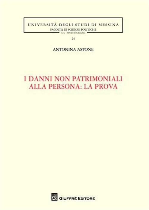 I danni non patrimoniali alla persona: la prova - Antonina Astone - copertina