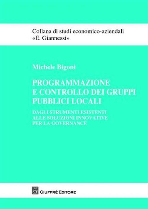 Programmazione e controllo dei gruppi pubblici locali. Dagli strumenti esistenti alle soluzioni innovative per la governance - Michele Bigoni - copertina