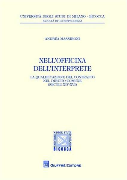 Nell'officina dell'interprete. La qualificazione del contratto nel diritto comune (secoli XIV-XVI) - Andrea Massironi - copertina