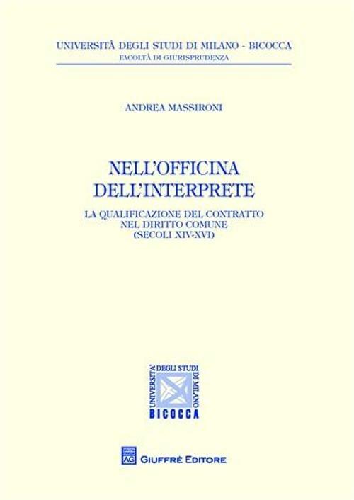 Nell'officina dell'interprete. La qualificazione del contratto nel diritto comune (secoli XIV-XVI) - Andrea Massironi - copertina