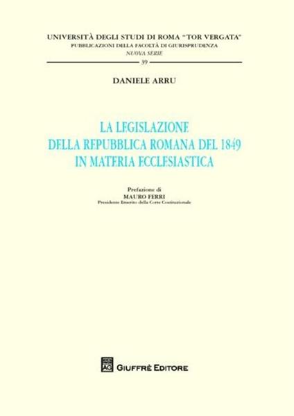 La legislazione della Repubblica romana del 1849 in materia ecclesiastica - Daniele Arru - copertina