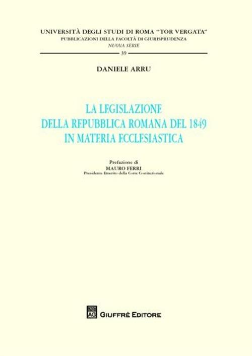 La legislazione della Repubblica romana del 1849 in materia ecclesiastica - Daniele Arru - copertina