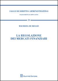 La regolazione dei mercati finanziari - Maurizia De Bellis - copertina