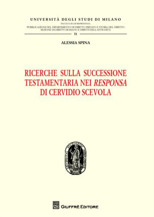 Ricerche sulla successione testamentaria nei «Responsa» di Cervidio Scevola - Alessia Spina - copertina