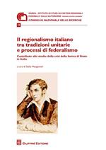 Il regionalismo italiano tra tradizioni unitarie e processi di federalismo. Contributo allo studio della crisi della forma di stato in Italia