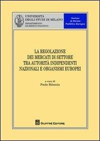 La regolazione dei mercati di settore tra autorità indipendenti nazionali e organismi europei - copertina