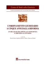 L' ordinamento giudiziario a cinque anni dalla riforma. Un bilancio tra spinte all'efficienza e servizio ai cittadini. Atti del Convegno (Milano, 21 giugno 2011)