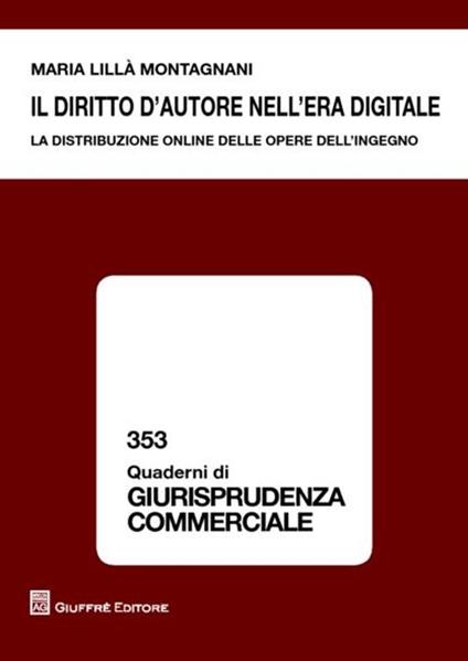Il diritto d'autore nell'era digitale. La distribuzione online delle opere dell'ingegno - Maria Lillà Montagnani - copertina
